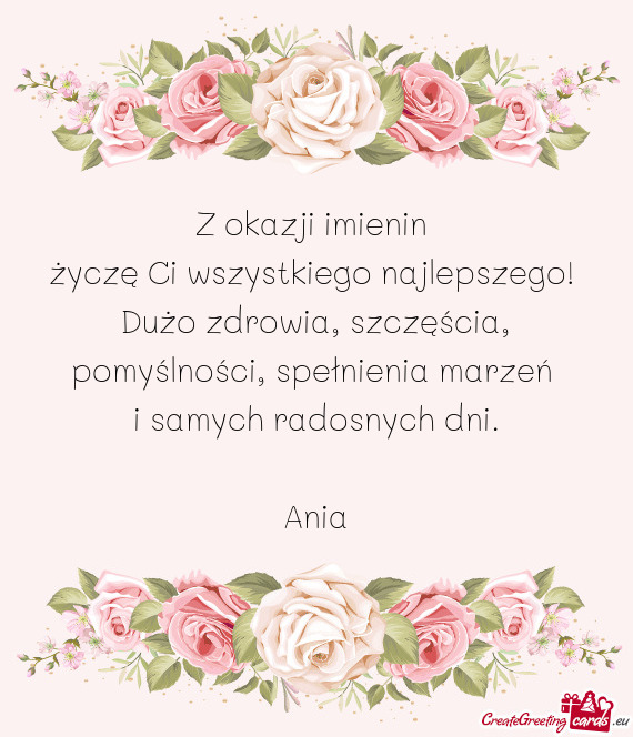 Z okazji imienin życzę Ci wszystkiego najlepszego! Dużo zdrowia