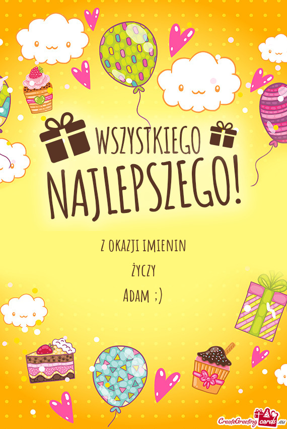 Z okazji imienin życzy Adam ;)