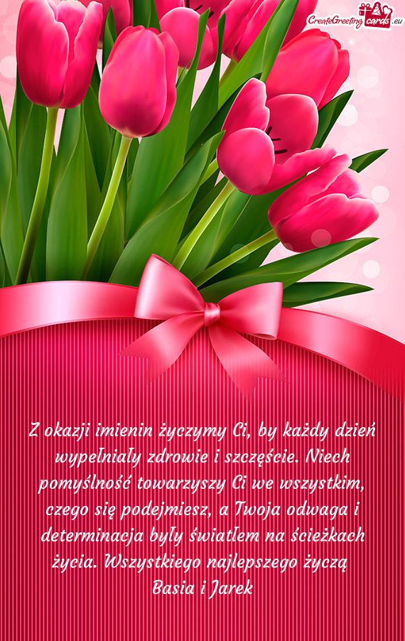 Z okazji imienin życzymy Ci, by każdy dzień wypełniały zdrowie i szczęście. Niech pomyślnoś