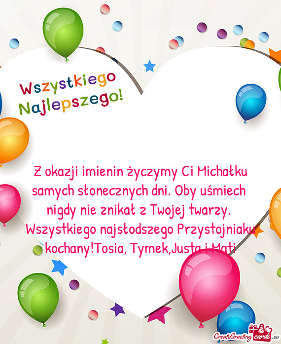 Z okazji imienin życzymy Ci Michałku samych słonecznych dni. Oby uśmiech nigdy nie znikał z Tw