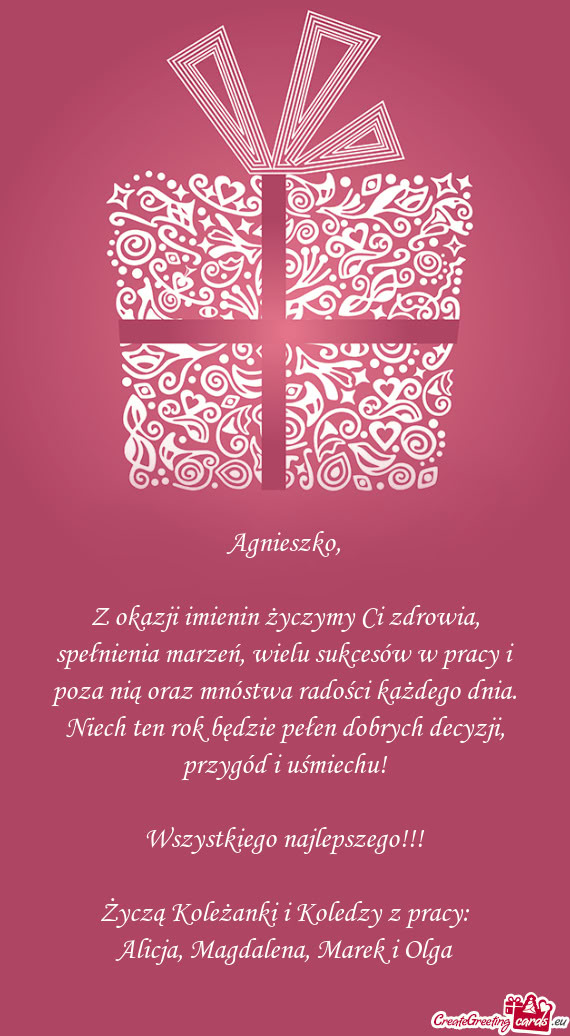 Z okazji imienin życzymy Ci zdrowia, spełnienia marzeń, wielu sukcesów w pracy i poza nią oraz