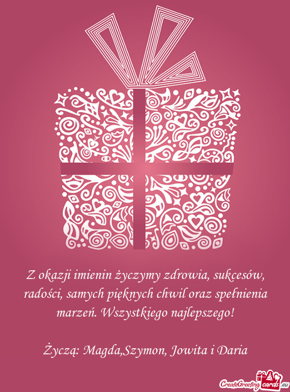 Z okazji imienin życzymy zdrowia, sukcesów, radości, samych pięknych chwil oraz spełnienia marz