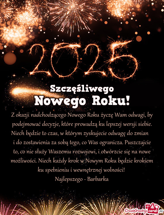 Z okazji nadchodzącego Nowego Roku życzę Wam odwagi, by podejmować decyzje, które prowadzą ku