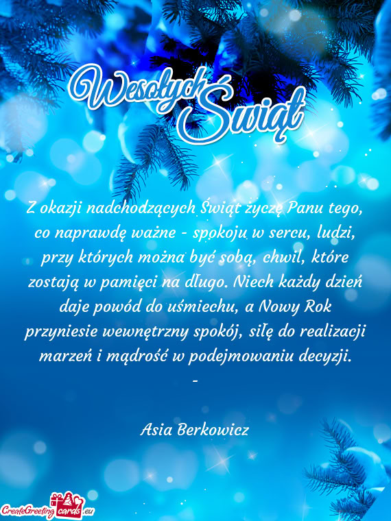 Z okazji nadchodzących Świąt życzę Panu tego, co naprawdę ważne - spokoju w sercu, ludzi, prz