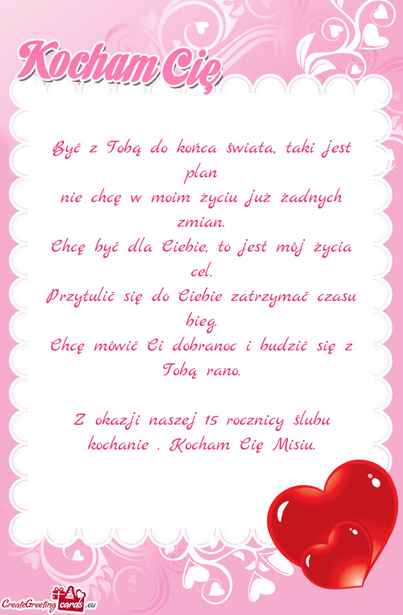 Z okazji naszej 15 rocznicy ślubu kochanie . Kocham Cię Misiu