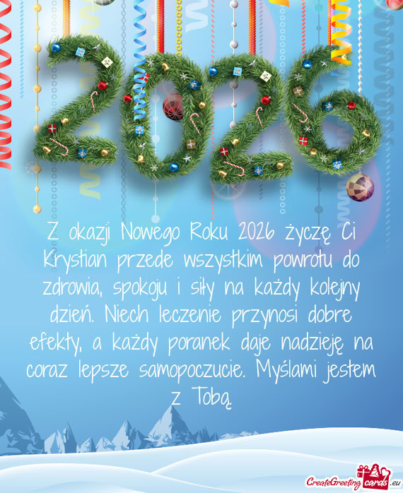 Z okazji Nowego Roku 2026 życzę Ci Krystian przede wszystkim powrotu do zdrowia, spokoju i siły n