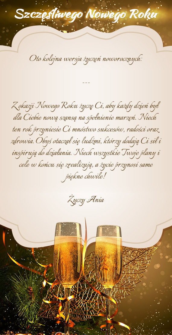 Z okazji Nowego Roku życzę Ci, aby każdy dzień był dla Ciebie nową szansą na spełnienie marz