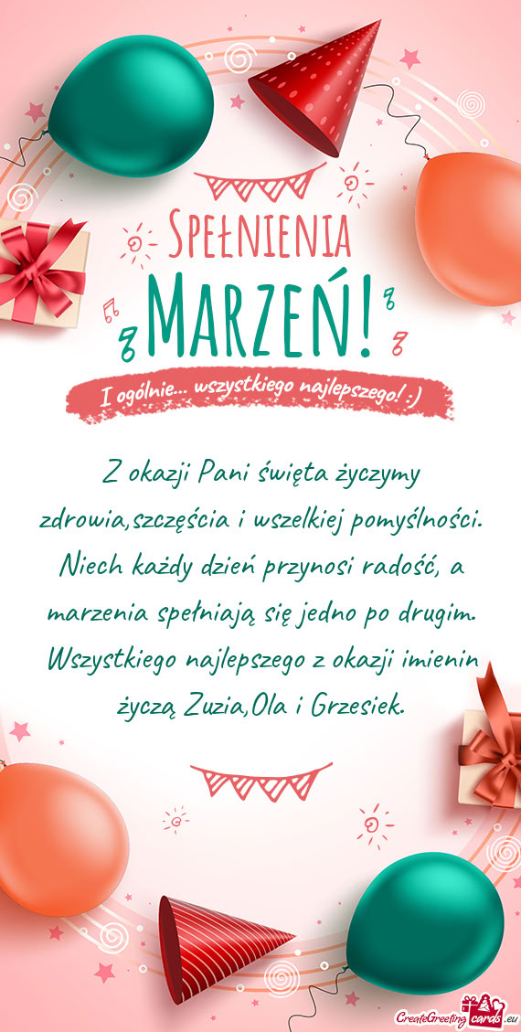 Z okazji Pani święta życzymy zdrowia,szczęścia i wszelkiej pomyślności. Niech każdy dzień p