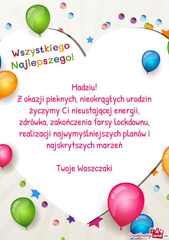 Z okazji pieknych, nieokrągłych urodzin życzymy Ci nieustającej energii, zdrówka, zakończenia