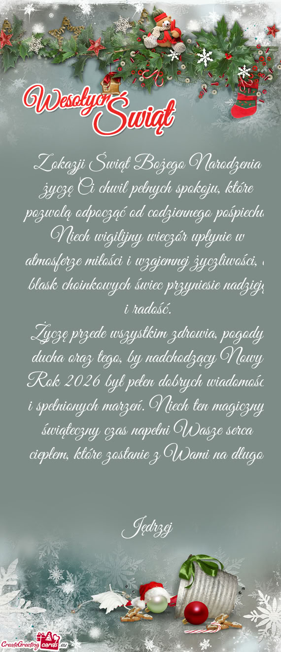 Z okazji Świąt Bożego Narodzenia życzę Ci chwil pełnych spokoju, które pozwolą odpocząć od