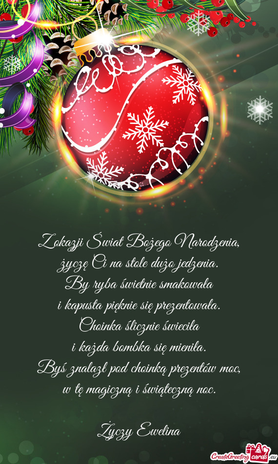 Z okazji Świat Bożego Narodzenia,  życzę Ci na stole dużo jedzenia.  By