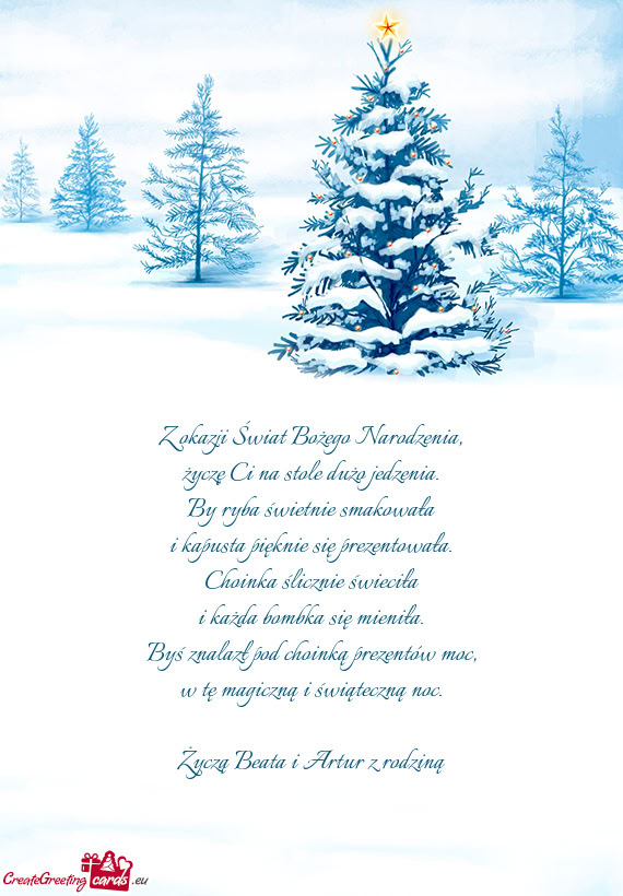 Z okazji Świat Bożego Narodzenia,  życzę Ci na stole dużo jedzenia.  By