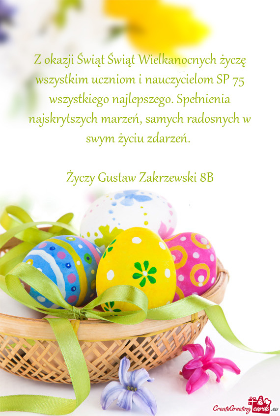 Z okazji Świąt Świąt Wielkanocnych życzę wszystkim uczniom i nauczycielom SP 75 wszystkiego na