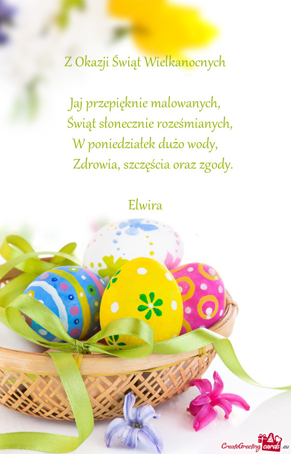 Z Okazji Świąt Wielkanocnych
 
 Jaj przepięknie malowanych