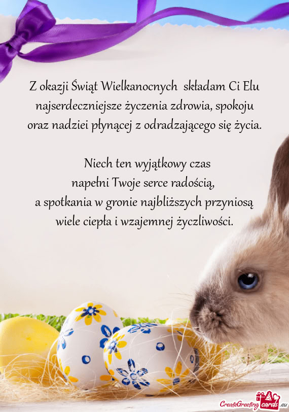 Z okazji Świąt Wielkanocnych składam Ci Elu najserdeczniejsze życzenia zdrowia, spokoju oraz na