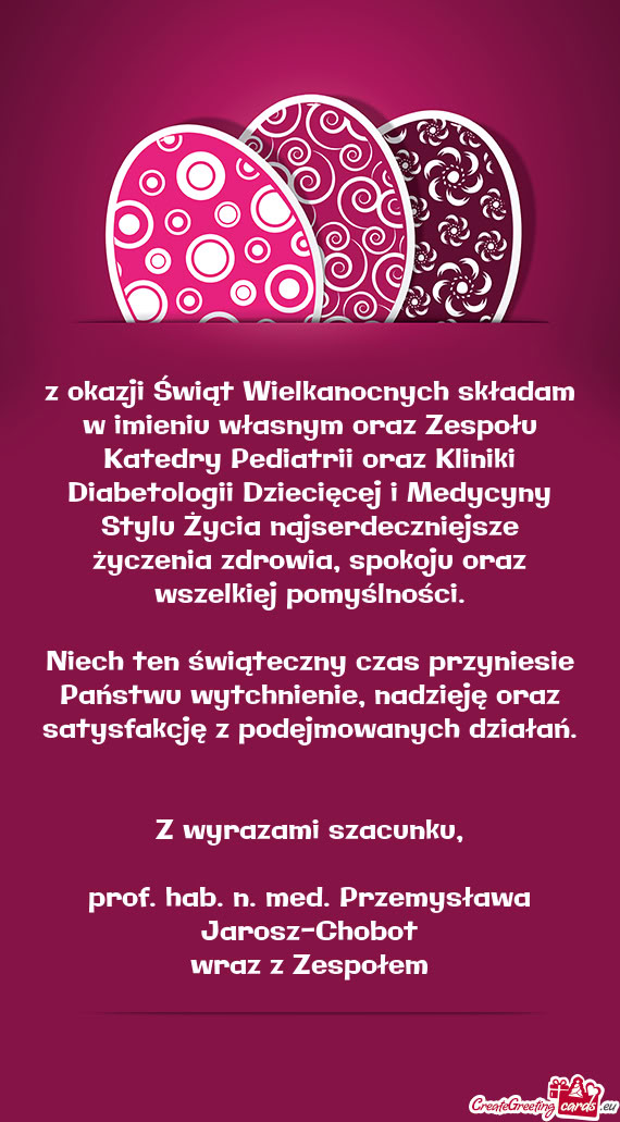 Z okazji Świąt Wielkanocnych składam w imieniu własnym oraz Zespołu Katedry Pediatrii oraz Klin