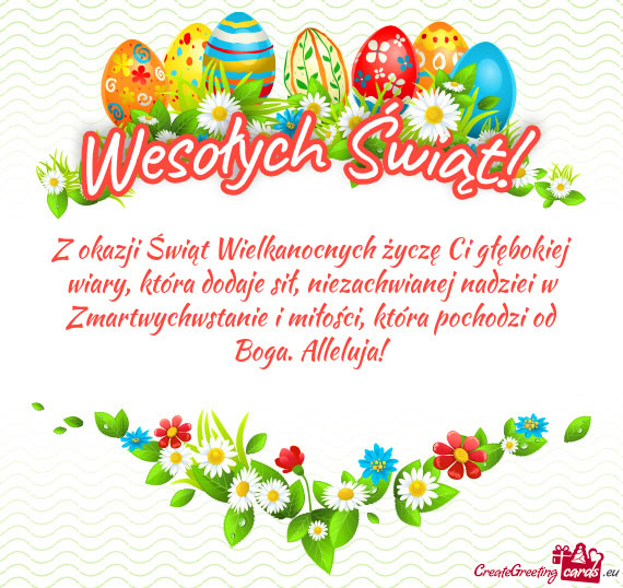 Z okazji Świąt Wielkanocnych życzę Ci głębokiej wiary, która dodaje sił, niezachwianej nadzi