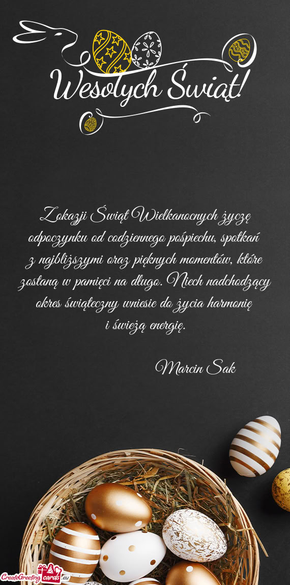 Z okazji Świąt Wielkanocnych życzę odpoczynku od codziennego pośpiechu, spotkań