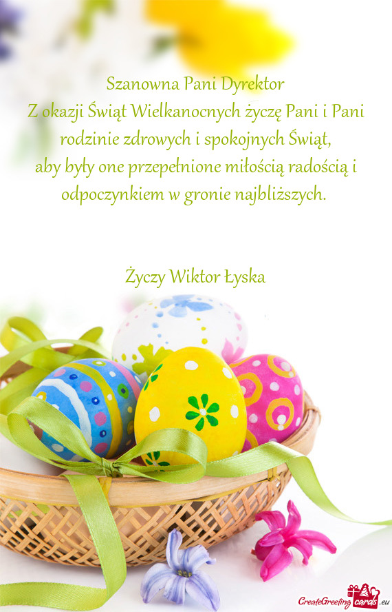 Z okazji Świąt Wielkanocnych życzę Pani i Pani rodzinie zdrowych i spokojnych Świąt