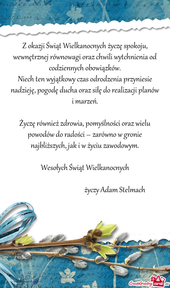 Z okazji Świąt Wielkanocnych życzę spokoju, wewnętrznej równowagi oraz chwili wytchnienia od c