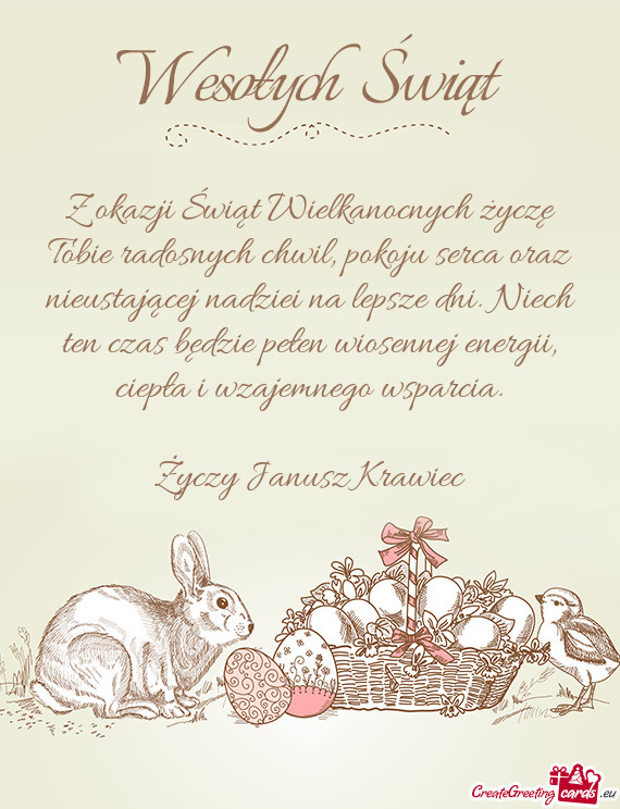 Z okazji Świąt Wielkanocnych życzę Tobie radosnych chwil, pokoju serca oraz nieustającej nadzie