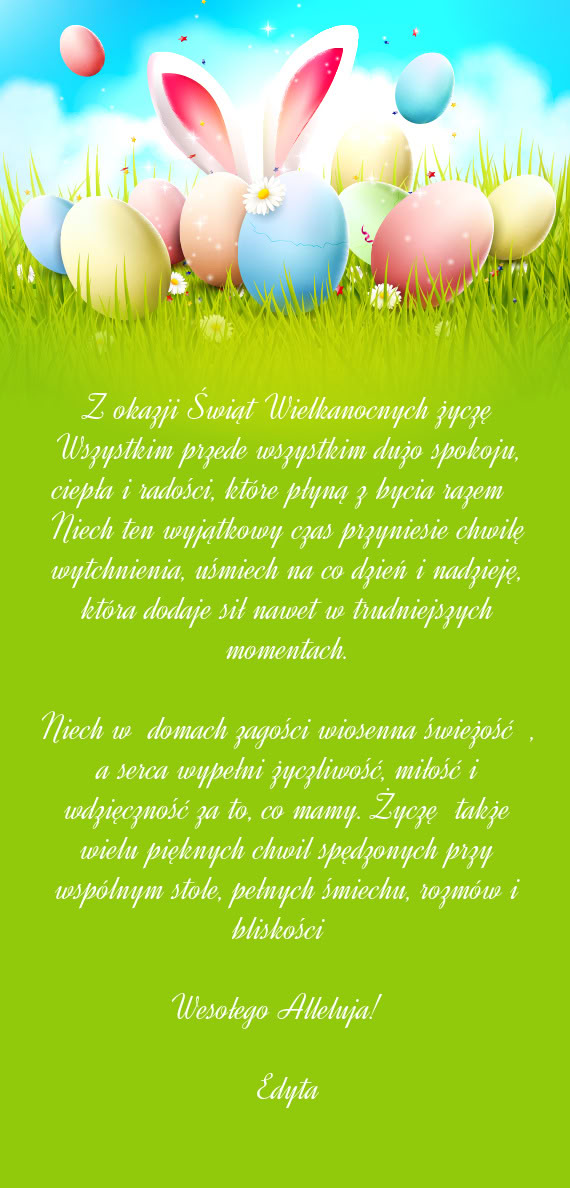 Z okazji Świąt Wielkanocnych życzę Wszystkim przede wszystkim dużo spokoju, ciepła i radości