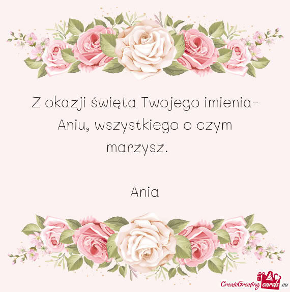 Z okazji święta Twojego imienia- Aniu, wszystkiego o czym marzysz.❤️