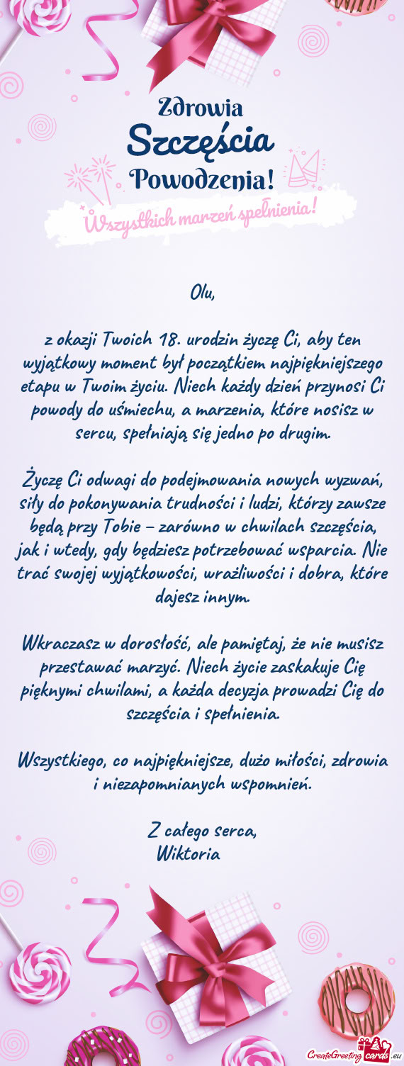 Z okazji Twoich 18. urodzin życzę Ci, aby ten wyjątkowy moment był początkiem najpiękniejszego