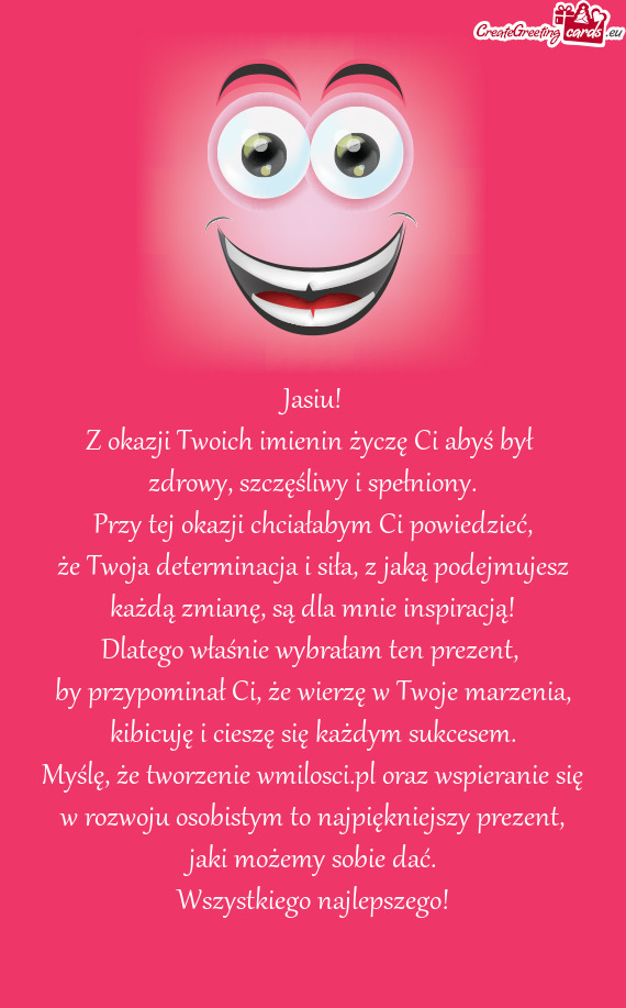 Z okazji Twoich imienin życzę Ci abyś był