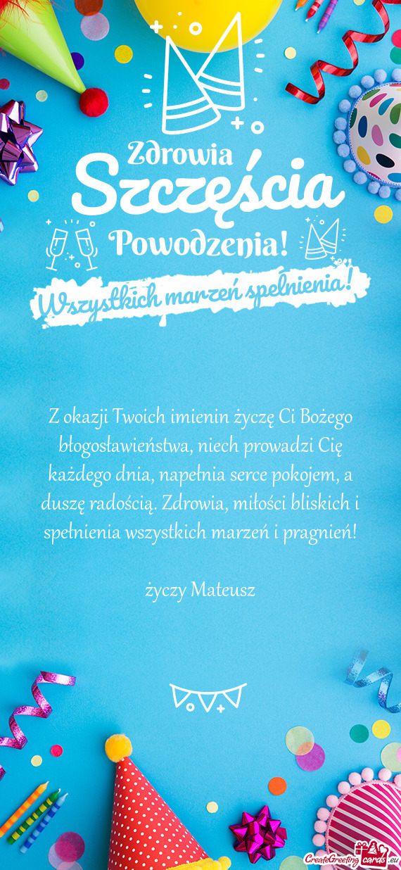 Z okazji Twoich imienin życzę Ci Bożego błogosławieństwa, niech prowadzi Cię każdego dnia, n