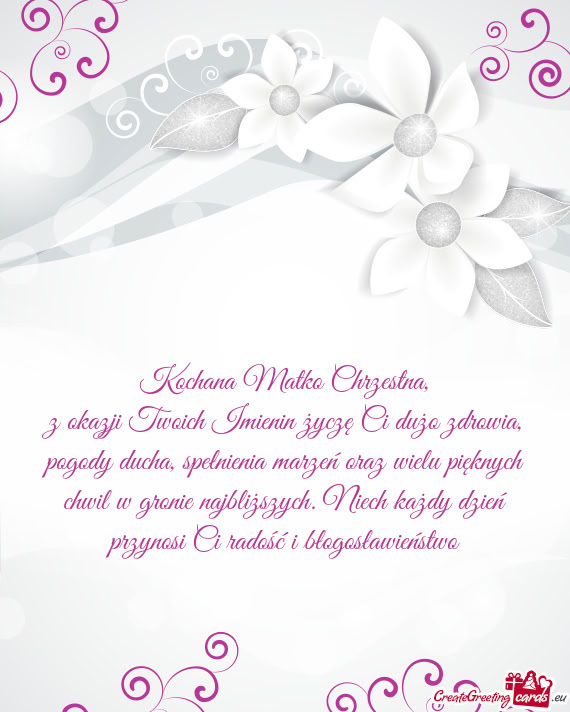 Z okazji Twoich Imienin życzę Ci dużo zdrowia, pogody ducha, spełnienia marzeń oraz wielu pięk