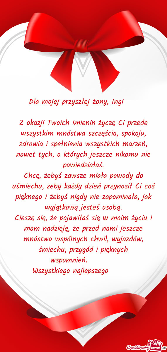 Z okazji Twoich imienin życzę Ci przede wszystkim mnóstwa szczęścia, spokoju, zdrowia i spełni