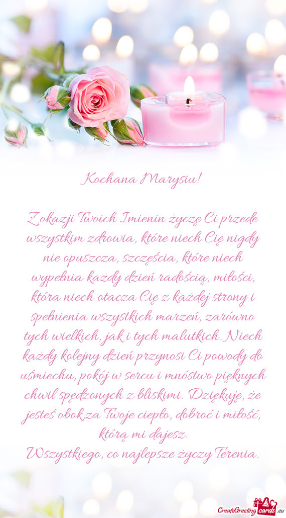 Z okazji Twoich Imienin życzę Ci przede wszystkim zdrowia, które niech Cię nigdy nie opuszcza, s