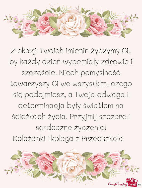 Z okazji Twoich imienin życzymy Ci, by każdy dzień wypełniały zdrowie i szczęście. Niech pomy