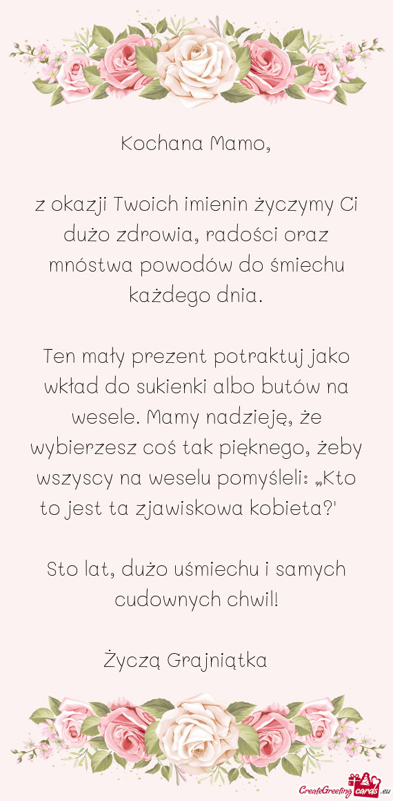 Z okazji Twoich imienin życzymy Ci dużo zdrowia, radości oraz mnóstwa powodów do śmiechu każd