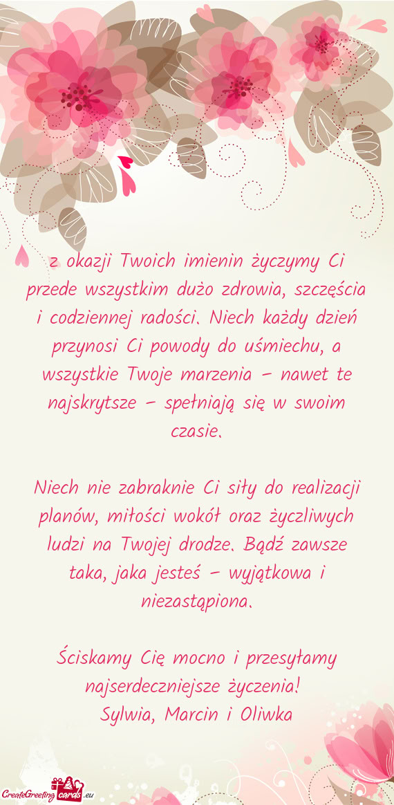 Z okazji Twoich imienin życzymy Ci przede wszystkim dużo zdrowia, szczęścia i codziennej radośc