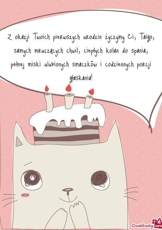 Z okazji Twoich pierwszych urodzin życzymy Ci, Taigo, samych mruczących chwil, ciepłych kolan do