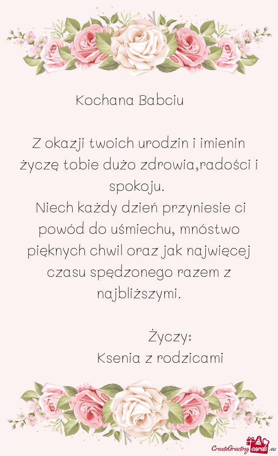 Z okazji twoich urodzin i imienin życzę tobie dużo zdrowia,radości i spokoju