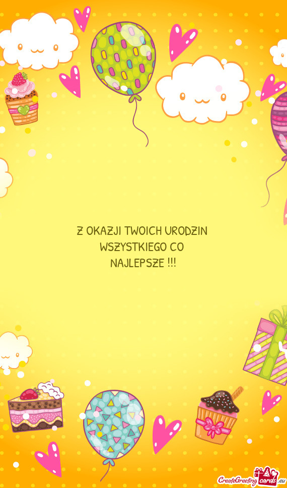Z OKAZJI TWOICH URODZIN WSZYSTKIEGO CO NAJLEPSZE