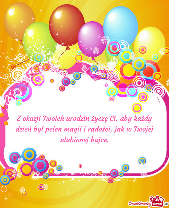 Z okazji Twoich urodzin życzę Ci, aby każdy dzień był pełen magii i radości, jak w Twojej u