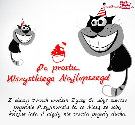 Z okazji Twoich urodzin Życzę Ci, abyś zawsze pogodnie Przyjmowała to, co Niosą ze sobą kolejn