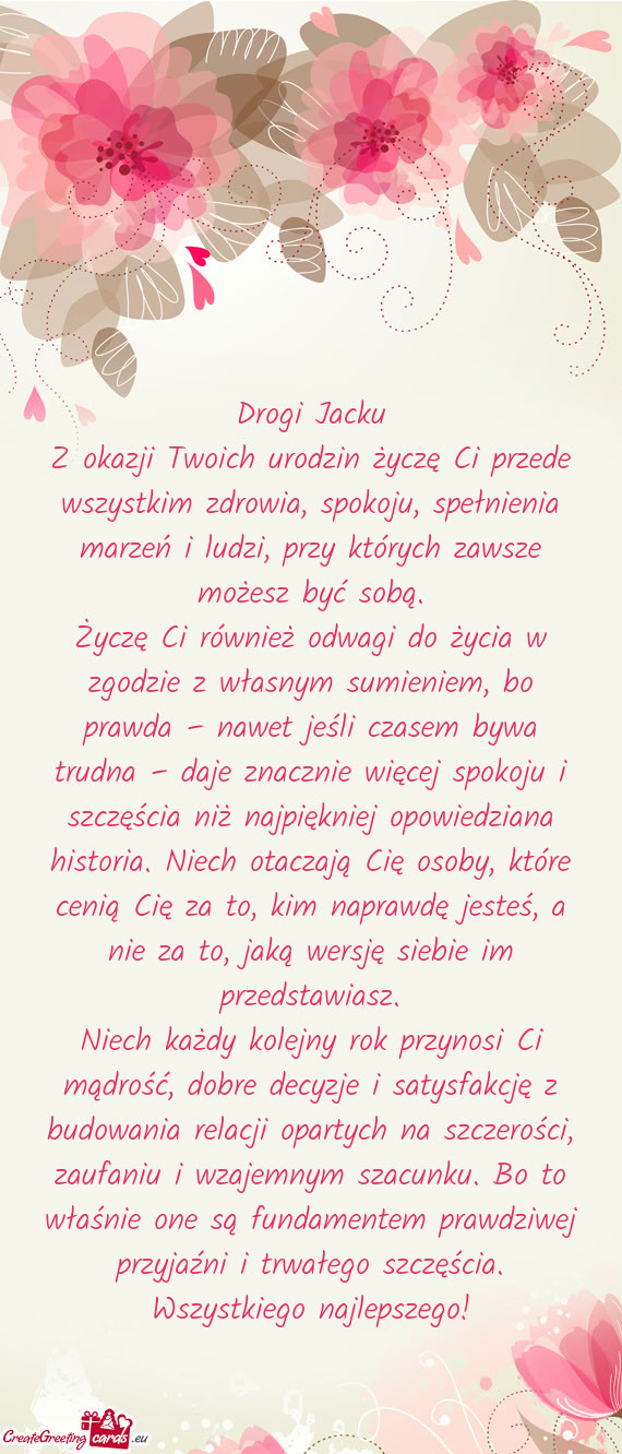 Z okazji Twoich urodzin życzę Ci przede wszystkim zdrowia, spokoju, spełnienia marzeń i ludzi, p