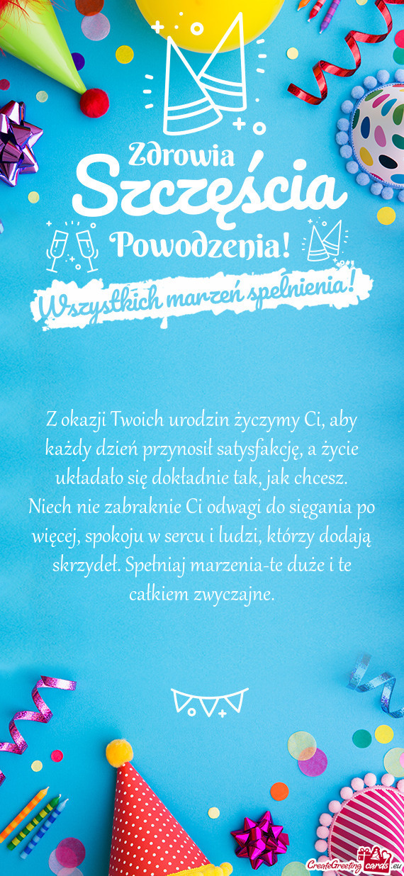 Z okazji Twoich urodzin życzymy Ci, aby każdy dzień przynosił satysfakcję, a życie układało