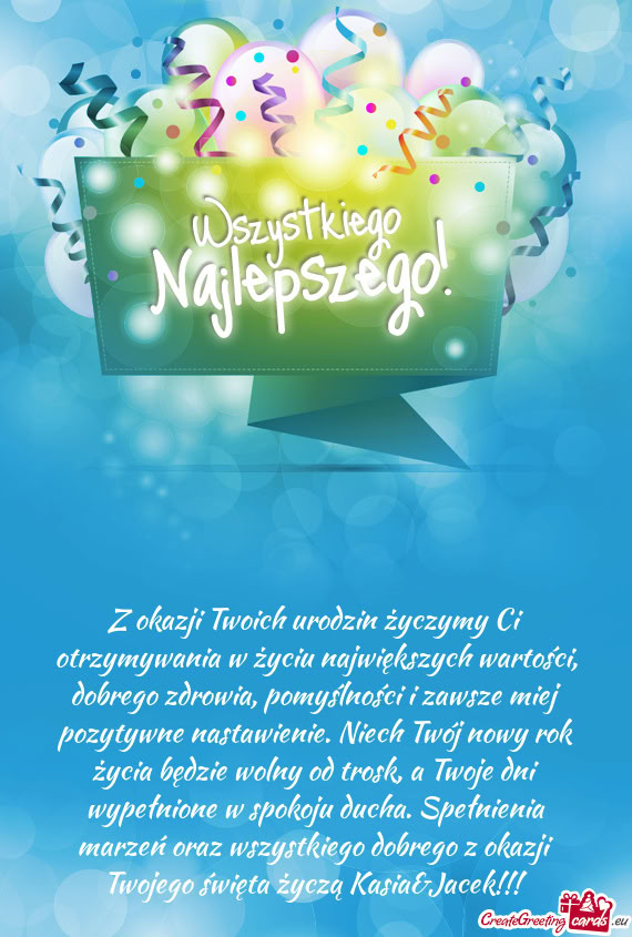 Z okazji Twoich urodzin życzymy Ci otrzymywania w życiu największych wartości, dobrego zdrowia
