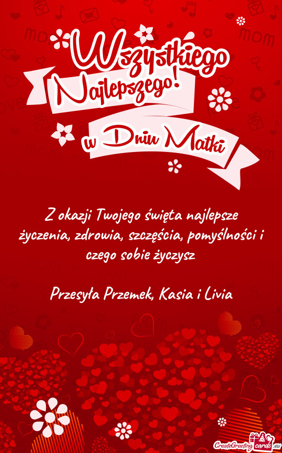 Z okazji Twojego święta najlepsze życzenia, zdrowia, szczęścia, pomyślności i czego sobie ży