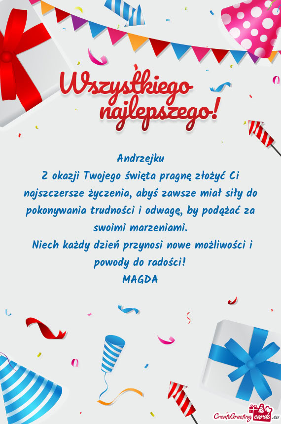 Z okazji Twojego święta pragnę złożyć Ci najszczersze życzenia, abyś zawsze miał siły do p
