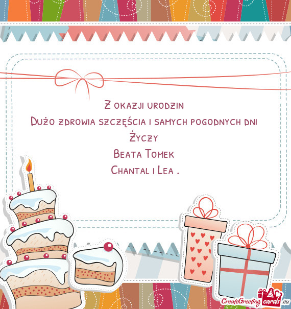 Z okazji urodzin 
 Dużo zdrowia szczęścia i samych pogodnych dni 
 Życzy 
 Beata Tomek 
 Chantal