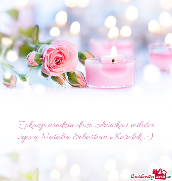 Z okazji urodzin dużo zdrówka i miłości życzą Natalia Sebastian i Karolek :-)