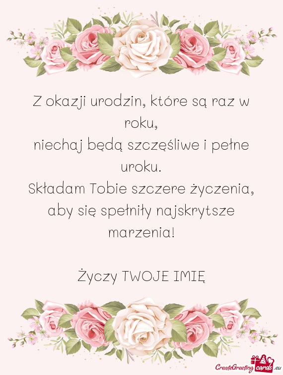 Z okazji urodzin, które są raz w roku,  niechaj będą szczęśliwe i pełne