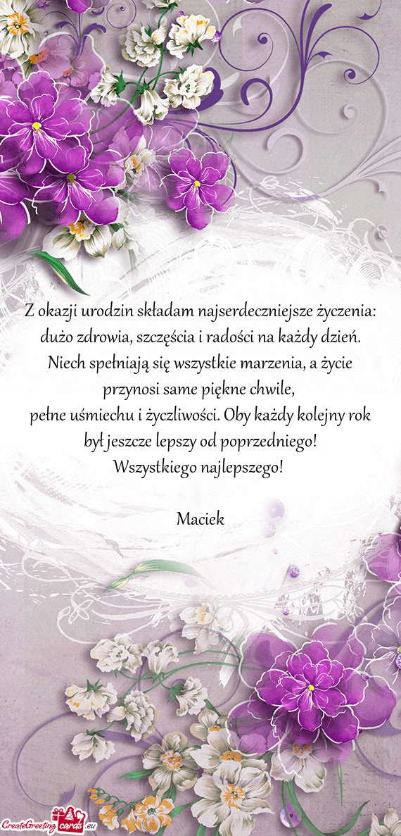 Z okazji urodzin składam najserdeczniejsze życzenia: dużo zdrowia, szczęścia i radości na każ